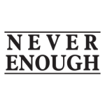 never enough